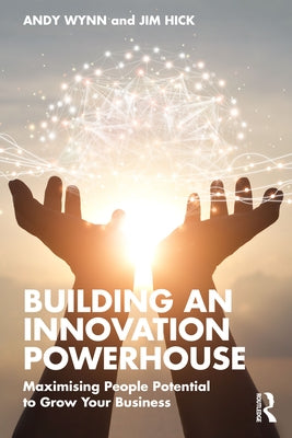 Building an Innovation Powerhouse: Maximising People Potential to Grow Your Business Paperback Routledge