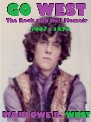 Go West-The Rock And Roll Memoir-(1967-1970) Paperback Lulu.com