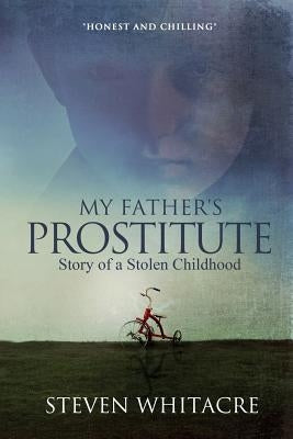 My Fathers Prostitute: Story of a Stolen Childhood Paperback Lulu.com