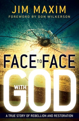 Face to Face with God: A True Story of Rebellion and Restoration Paperback Whitaker House