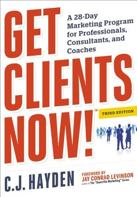 Get Clients Now! (Tm): A 28-Day Marketing Program for Professionals, Consultants, and Coaches Paperback Amacom