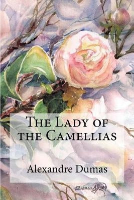 The Lady of the Camellias Paperback Createspace Independent Publishing Platform