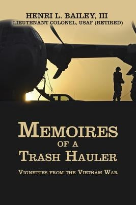 Memoires of a Trash Hauler: Vignettes from the Vietnam War Paperback Authorhouse