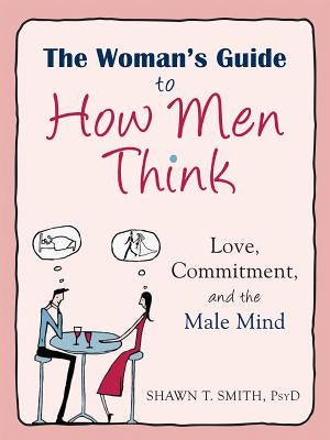 The Woman's Guide to How Men Think: Love, Commitment, and the Male Mind Paperback Mesa Press