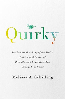 Quirky: The Remarkable Story of the Traits, Foibles, and Genius of Breakthrough Innovators Who Changed the World PublicAffairs