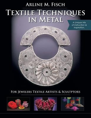 Textile Techniques in Metal: For Jewelers, Textile Artists & Sculptors Paperback Echo Point Books & Media