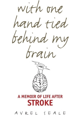 With One Hand Tied Behind My Brain: A Memoir of Life After Stroke Paperback Texas Christian University Press