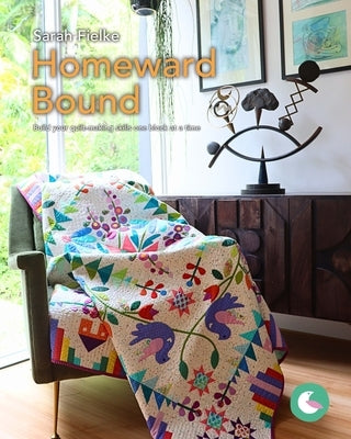 Homeward Bound Quilt Pattern and Videos: Build your quilt-making skills one step at a time Paperback Blurb