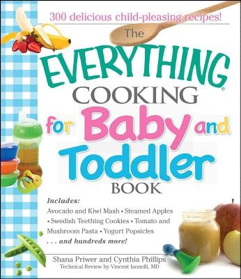 The Everything Cooking for Baby and Toddler Book: 300 Delicious, Easy Recipes to Get Your Child Off to a Healthy Start Paperback Everything