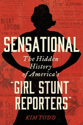 Sensational: The Hidden History of America's "Girl Stunt Reporters" Paperback Harper Perennial