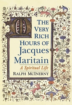The Very Rich Hours of Jacques Maritain: A Spiritual Life Paperback University of Notre Dame Press