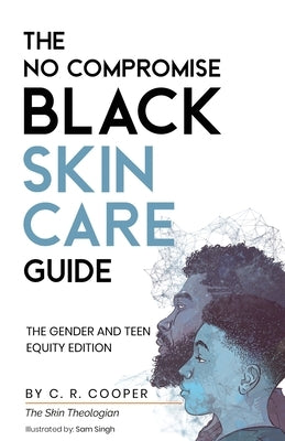 The No Compromise Black Skin Care Guide: The Gender and Teen Equity Edition by Cooper, C. R.