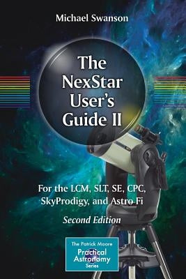 The Nexstar User's Guide II: For the LCM, Slt, Se, Cpc, Skyprodigy, and Astro Fi Paperback Springer