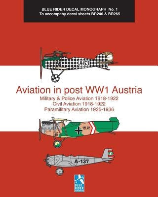 Aviation in post WW1 Austria: Blue Rider Decal Monograph No. 1 Paperback Blurb