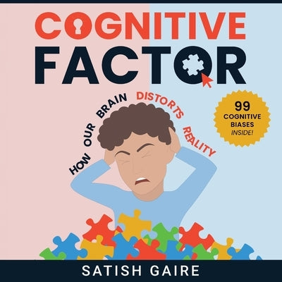 Cognitive Factor: Guide To 99 Cognitive Biases Paperback Satish Gaire