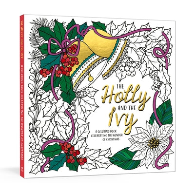 The Holly and the Ivy: A Coloring Book Celebrating the Wonder and Joy of Christmas Paperback Ink & Willow