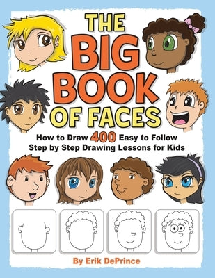 The Big Book of Faces: How to Draw 400 Easy to follow Step by Step Drawing Lessons for Kids Paperback Independently Published