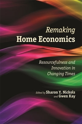 Remaking Home Economics: Resourcefulness and Innovation in Changing Times Paperback University of Georgia Press