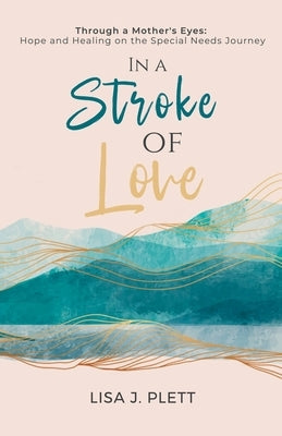 In a Stroke of Love: Through a Mother's Eyes: Hope and Healing on the Special Needs Journey Paperback Hope*books