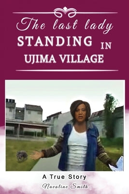 The Last Lady Standing in Ujima Village: A True Story Paperback Independently Published