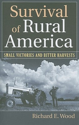 Survival of Rural America: Small Victories and Bitter Harvests Paperback University Press of Kansas