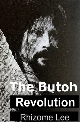 The Butoh Revolution: A dedication to Tatsumi Hijikata Paperback Independently Published