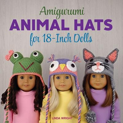 Amigurumi Animal Hats for 18-Inch Dolls: 20 Crocheted Animal Hat Patterns Using Easy Single Crochet Paperback Lindaloo Enterprises