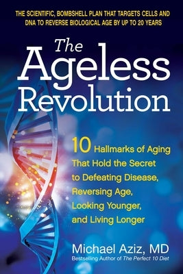 The Ageless Revolution: 10 Hallmarks of Aging That Hold the Secret to Defeating Disease, Reversing Age, Looking Younger, and Living Longer Paperback Health Communications