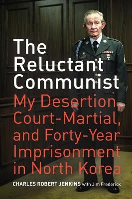 The Reluctant Communist: My Desertion, Court-Martial, and Forty-Year Imprisonment in North Korea Paperback University of California Press