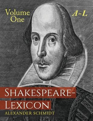 Shakespeare-Lexicon: Volume One A-L: A Complete Dictionary of All the English Words, Phrases and Constructions in the Works of the Poet Paperback Martino Fine Books