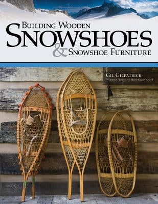 Building Wooden Snowshoes & Snowshoe Furniture Paperback Fox Chapel Publishing