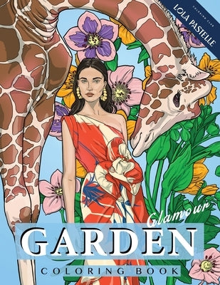 Garden Glamour Coloring Book: Featuring stunning dresses, opulent florals, and wild animals Paperback Lola Pastelle