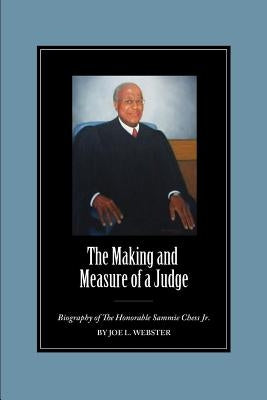 The Making and Measure of a Judge: Biography of The Honorable Sammie Chess Jr. Paperback Chapel Hil Press, Inc.