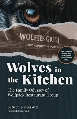 Wolves In The Kitchen: The Family Odyssey of Wolfpack Restaurant Group Paperback Wolfpack Restaurant Group