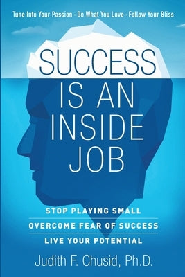 Success Is An Inside Job: Overcome Fear of Success - Live Your Potential Paperback Success Is an Inside Job, Inc.
