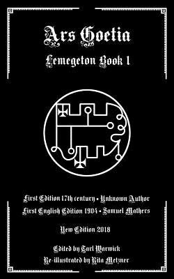Ars Goetia: Book I of the Lemegeton by Mathers, Samuel MacGregor