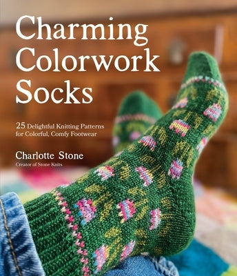 Charming Colorwork Socks: 25 Delightful Knitting Patterns for Colorful, Comfy Footwear Paperback Page Street Publishing