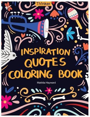 Inspiration Quotes Coloring Book: An Adult Coloring Book with Motivational Sayings, Positive Affirmations, and Flower Design Patterns for Relaxation Paperback Createspace Independent Publishing Platform