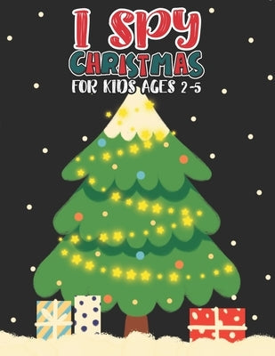 I Spy Christmas Book For Kids Ages 2-5: Activity Book For kids Fun Guessing Game and Coloring Activity Book for Little Kids, Preschool and Kindergarte Paperback Independently Published