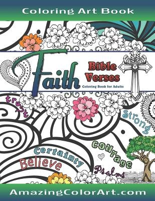 Faith Bible Verses Coloring Book for Adults: Featuring Illustrations and Designs to Color with Bible Scripture Verses on Faith Paperback Createspace Independent Publishing Platform