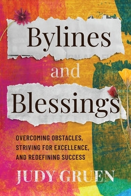 Bylines and Blessings: Overcoming Obstacles, Striving for Excellence, and Redefining Success Paperback Koehler Books