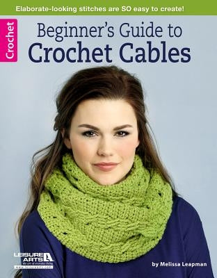 Beginner's Guide to Crochet Cables Paperback Leisure Arts