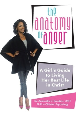 The Anatomy of Anger: A Girl's Guide to Living Her Best Life in Christ Paperback Christian Faith Publishing, Inc.