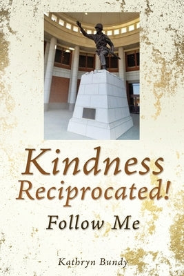 Kindness Reciprocated!: Follow Me Paperback Xulon Press