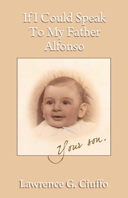 If I Could Speak To My Father Alfonso Paperback Xulon Press