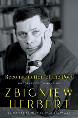 Reconstruction of the Poet: Uncollected Works of Zbigniew Herbert Paperback Ecco Press