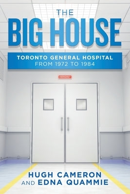 The Big House: Toronto General Hospital from 1972 to 1984 Paperback Xlibris Us