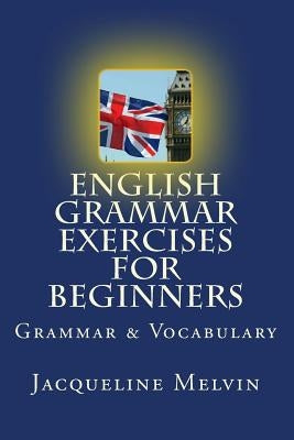English Grammar Exercises For Beginners: Grammar and Vocabulary Paperback Createspace Independent Publishing Platform