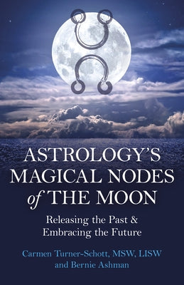 Astrology's Magical Nodes of the Moon: Releasing the Past & Embracing the Future Paperback O-Books