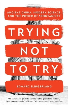 Trying Not to Try: Ancient China, Modern Science, and the Power of Spontaneity Paperback Crown Publishing Group (NY)